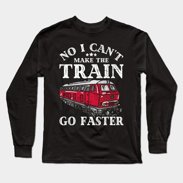 No I Can't Make The Train Go Faster Conductor Railroad Lover Long Sleeve T-Shirt by funkyteesfunny